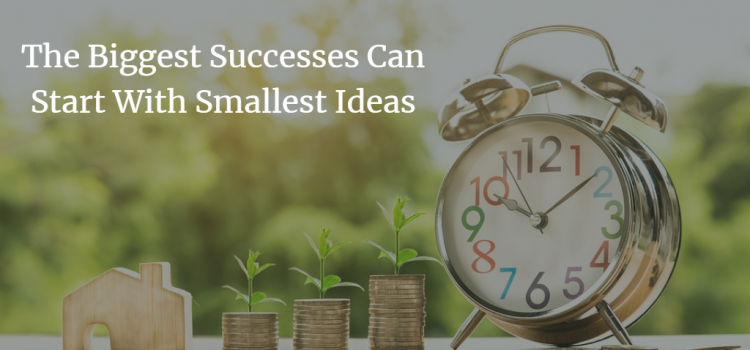 The Biggest Successes Can Start With the Smallest Ideas