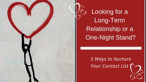 Looking for a Long-Term Relationship or a One-Night Stand - 5 Ways to Nurture Your Contact List