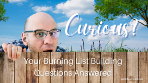 Your Burning List Building Questions Answered - Get the Facts First