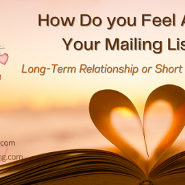 How Do you Feel About Your Mailing List? Long-Term Relationship or Short Term Sales?