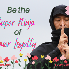 Be the Super Ninja of Customer Loyalty