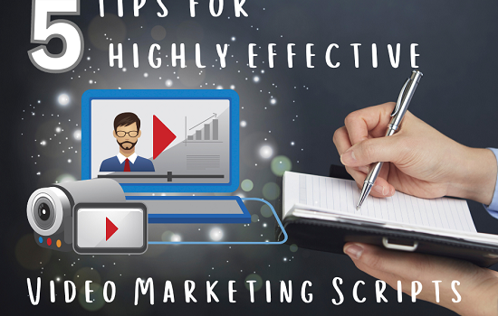 5 Tips for Highly Effective Video Marketing Scripts